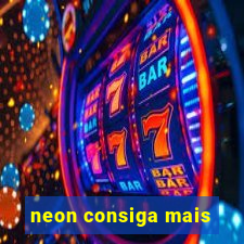 neon consiga mais